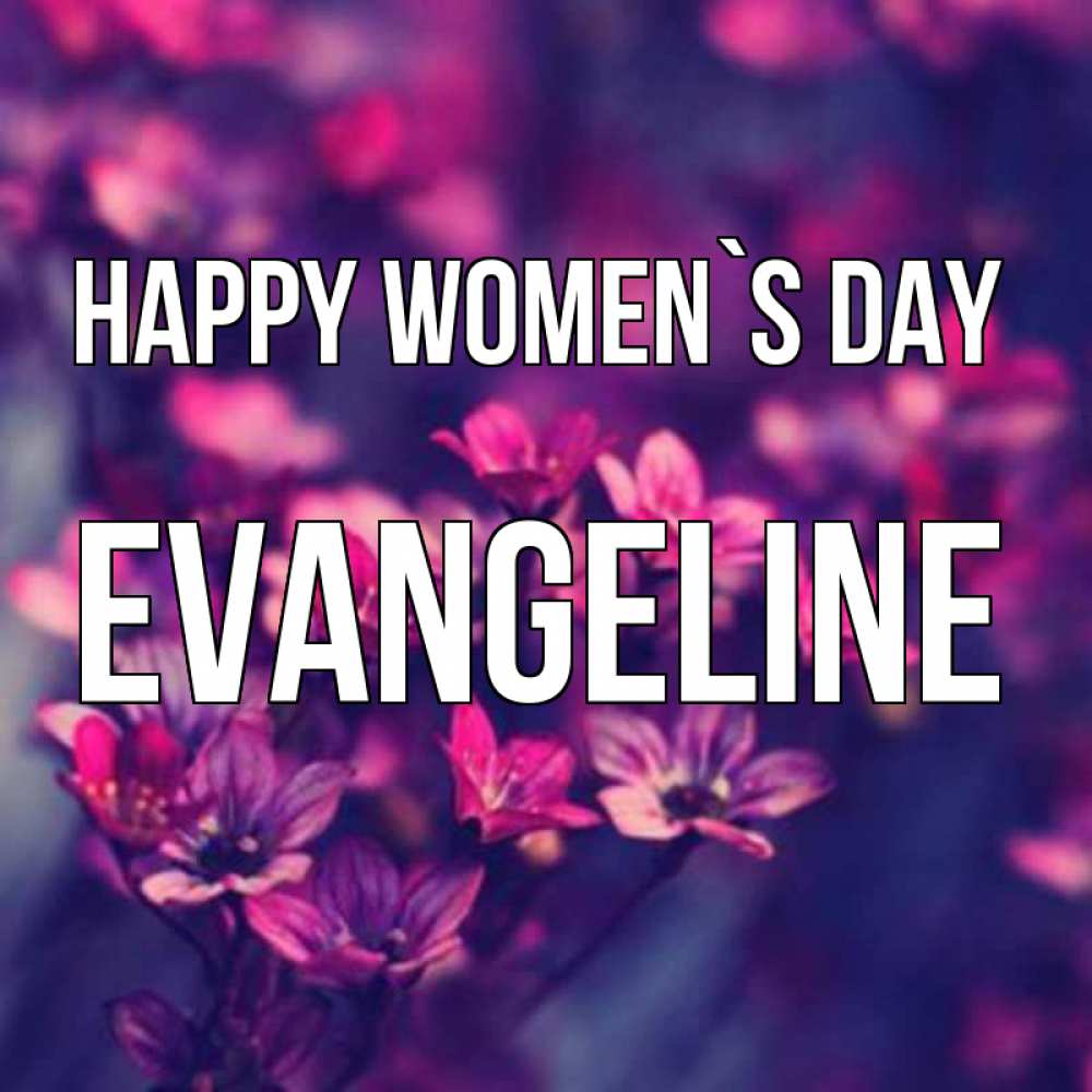Greetings card с именем, Evangeline happy women`s day небольшие цветы 1 Greetings with text for free download 
